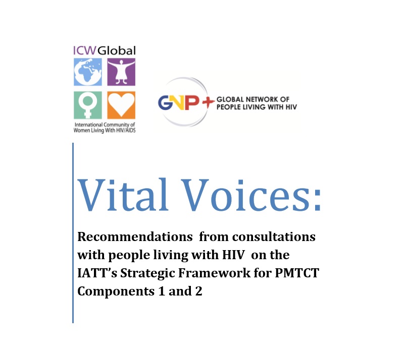 Vital Voices:  Recommendations from consultations with people living with HIV  on the IATT’s Strategic Framework for PMTCT